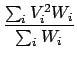 $\displaystyle {\frac{{\sum_i V^2_i W_i}}{{\sum_i W_i}}}$